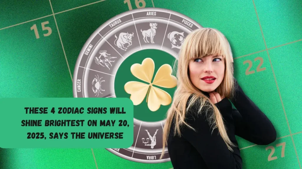 These 4 Zodiac Signs Will Shine Brightest on May 20, 2025, Says the Universe