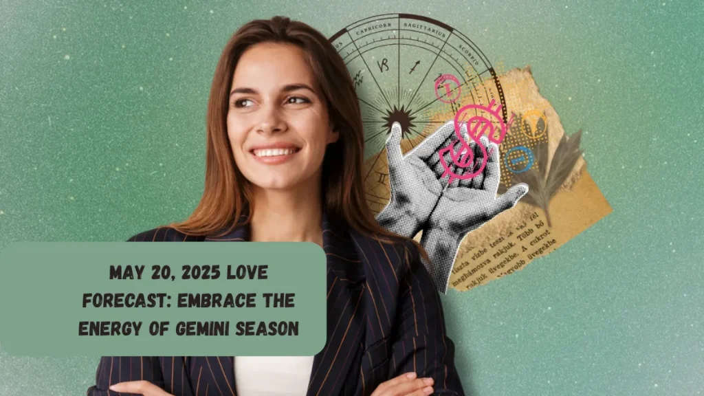 May 20, 2025 Love Forecast: Embrace the Energy of Gemini Season