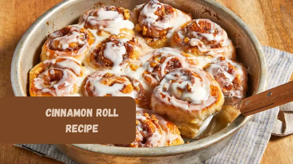 Cinnamon Roll Recipe