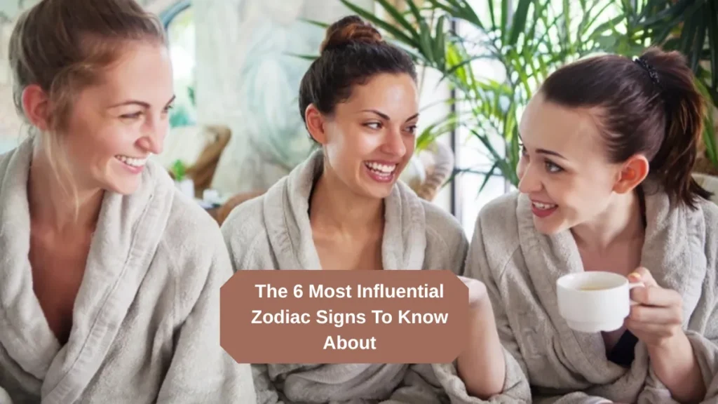 The 6 Most Influential Zodiac Signs To Know About