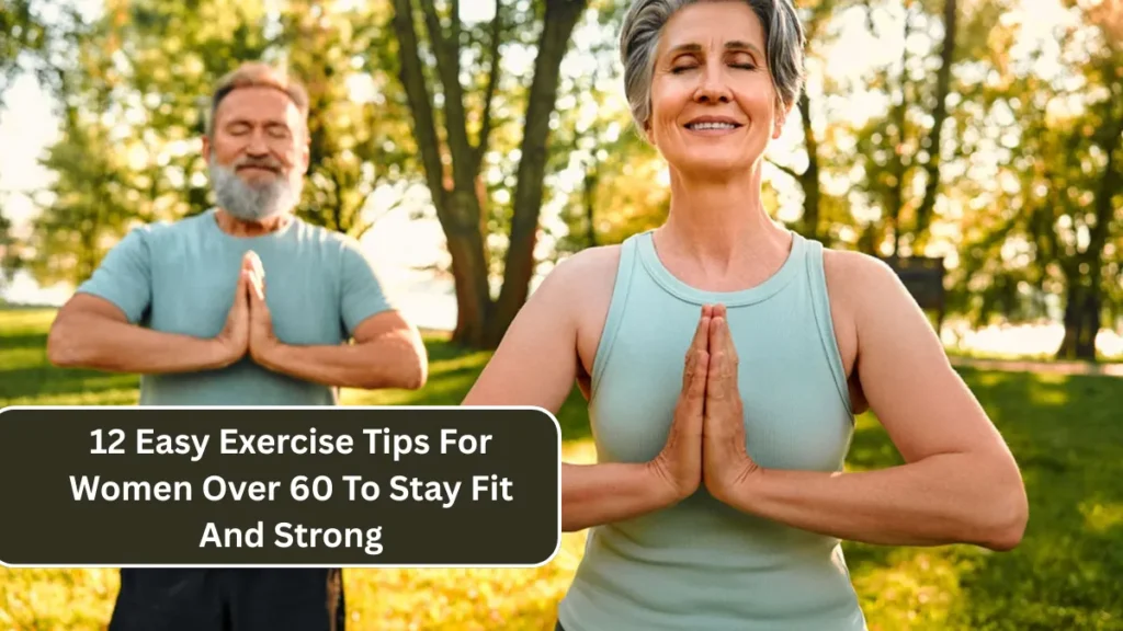 12 Easy Exercise Tips For Women Over 60 To Stay Fit And Strong