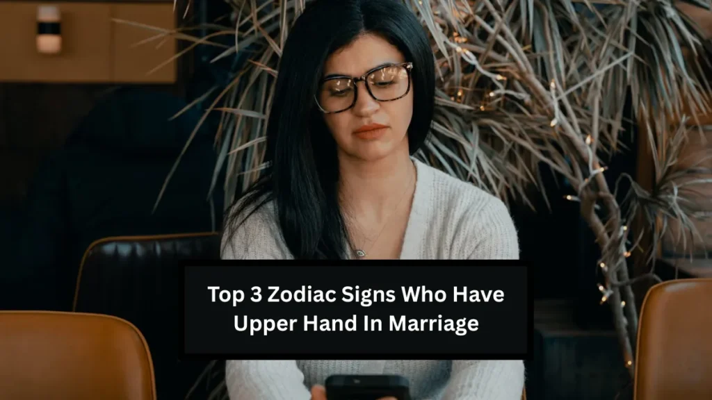 Top 3 Zodiac Signs Who Have Upper Hand In Marriage