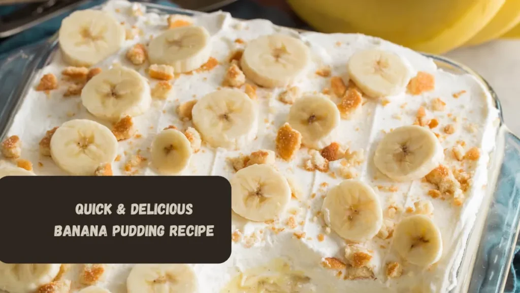 Quick & Delicious Banana Pudding Recipe