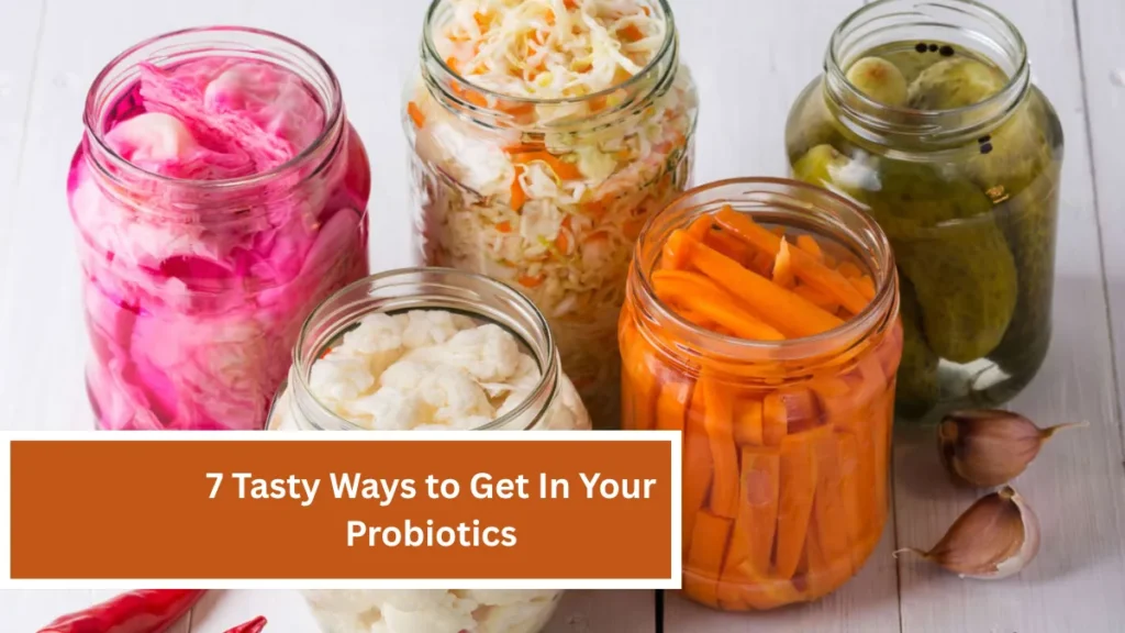 7 Tasty Ways to Get In Your Probiotics