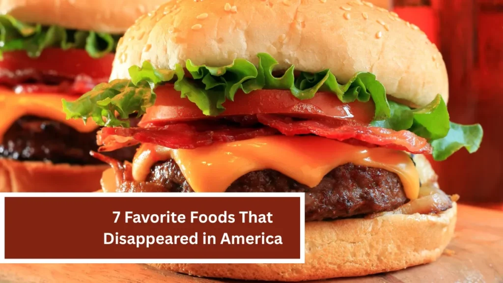 7 Favorite Foods That Disappeared in America