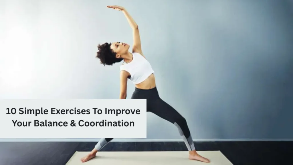 10 Simple Exercises To Improve Your Balance & Coordination