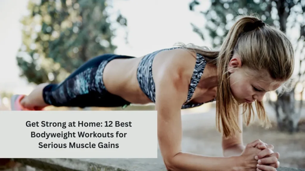 Get Strong at Home: 12 Best Bodyweight Workouts for Serious Muscle Gains