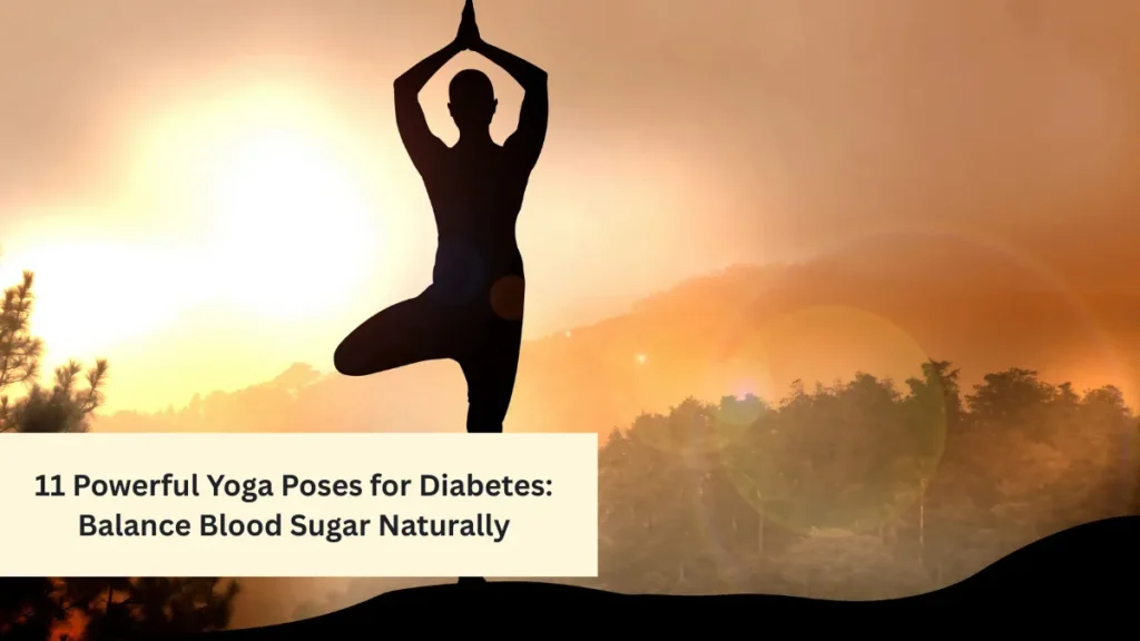 11 Powerful Yoga Poses for Diabetes: Balance Blood Sugar Naturally
