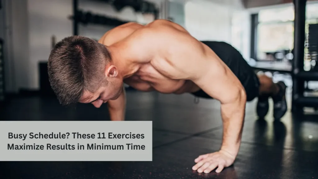 Busy Schedule? These 11 Exercises Maximize Results in Minimum Time