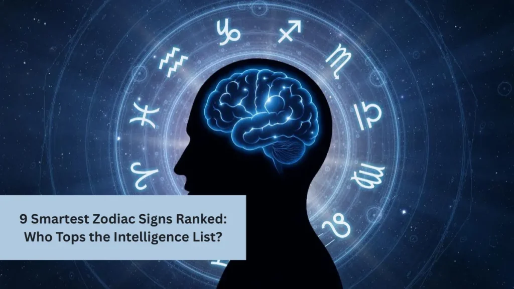 9 Smartest Zodiac Signs Ranked: Who Tops the Intelligence List?