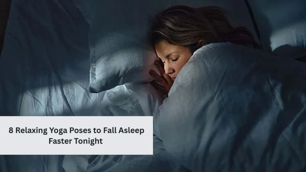 8 Relaxing Yoga Poses to Fall Asleep Faster Tonight