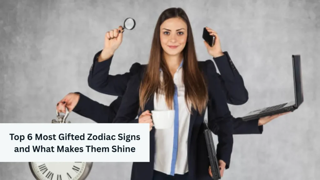Top 6 Most Gifted Zodiac Signs and What Makes Them Shine