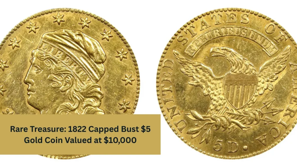 Rare Treasure: 1822 Capped Bust $5 Gold Coin Valued at $10,000