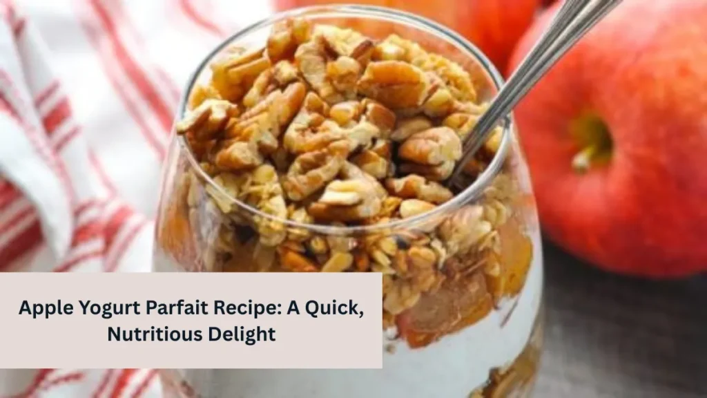 Apple Yogurt Parfait Recipe: A Quick, Nutritious Delight