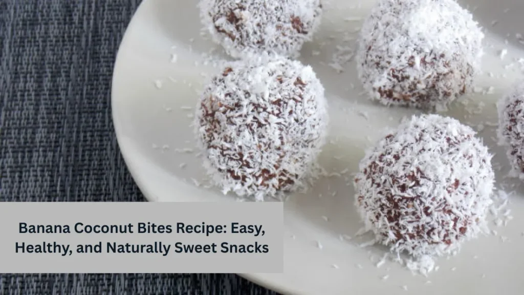 Banana Coconut Bites Recipe: Easy, Healthy, and Naturally Sweet Snacks
